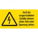 Gefahrenzeichen: Warnetiketten Auch bei ausgeschaltetem Schalter...